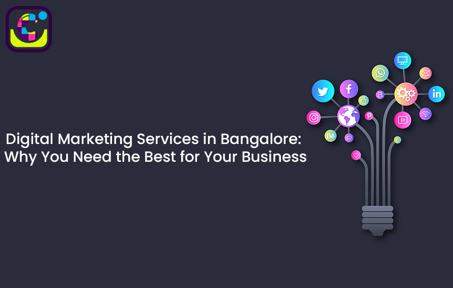 Digital Marketing Services in Bangalore: Why You Need the Best for Your Business